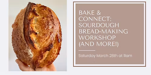 Bake & Connect: Sourdough Bread-Making Workshop (and more!)