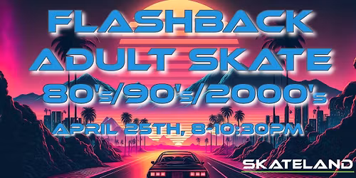 Flashback Adult Skate: 80's, 90's, 2000's at Skateland