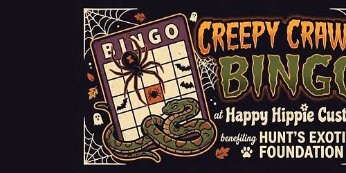 Creepy, Crawly BINGO - benefitting Hunt's Exotics Foundation
