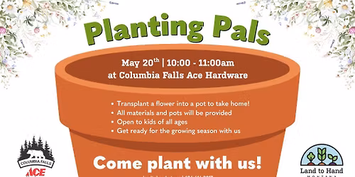 Planting Pals - Come Plant with us at Columbia Falls Ace Hardware!