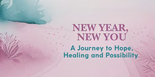 New Year, New You- A Journey to Hope, Healing and Possibility 