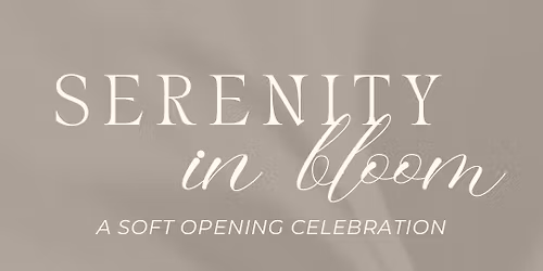 Serenity in Bloom - A Soft Opening Celebration