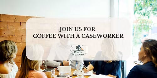 Coffee with a Caseworker - Foster Care Interest Meeting