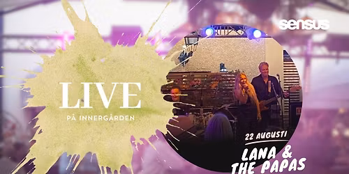 Innerg\u00e5rden LIVE - 22 augusti - Lana & the Papas - FRI ENTR\u00c9