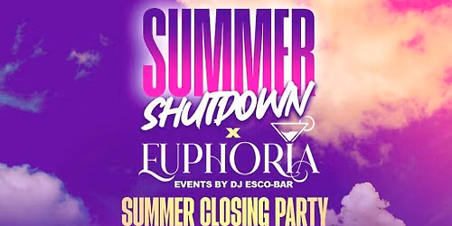 Summer ShutDown X Euphoria End Of Summer Closing Party