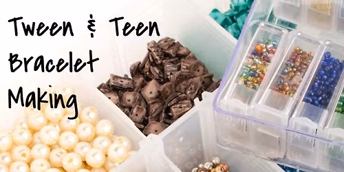 Tween & Teen Braclet Making 