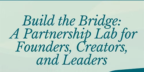Build the Bridge: A Lab for Founders, Creators, and Leaders