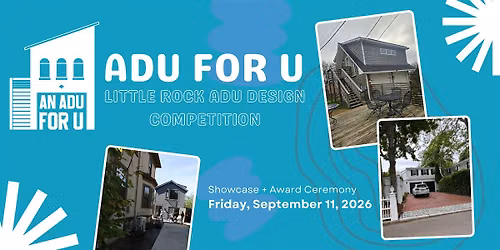An ADU for U: Little Rock ADU Design Competition Showcase + Award Ceremony