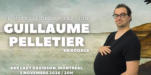 *MONTR\u00c9AL* Guillaume Pelletier - Le Miracle de la Cr\u00e9ation