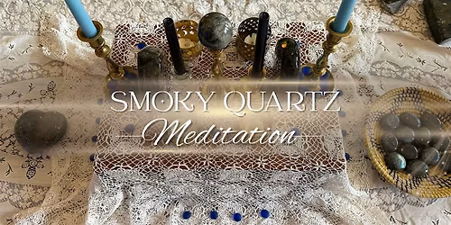 Smoky Quartz Meditation Workshop