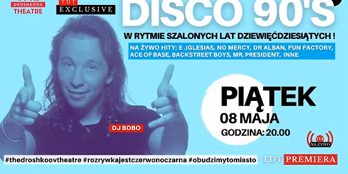 DISCO 90\u2019S \u2013 W RYTMIE SZALONYCH LAT DZIEWI\u0118\u0106DZIESI\u0104TYCH ! -TDT PREMIERA - TDT EXCLUSIVE+AFTER PARTY