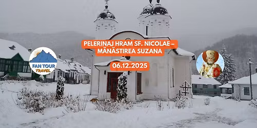 \ud83d\ude4f PELERINAJ HRAM SF. NICOLAE\n\ud83c\udfde\ufe0f M\u0103n\u0103stirea Suzana - 06.12.2025