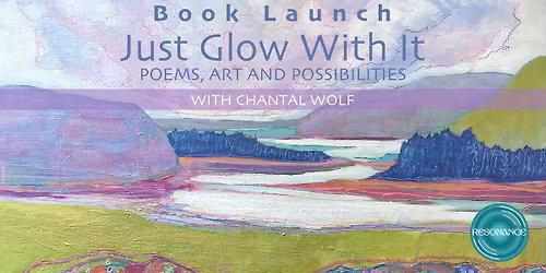 Book Launch - 'Just Glow With It, Poems, Art and Possibilities'