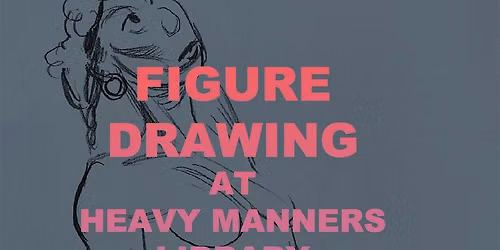 Figure Drawing at Heavy Manners Hosted by Tom Herpich (8\/22)