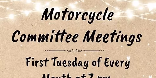 Motorcycle Committee Meeting, New Members Welcome, 7 pm in the River Room