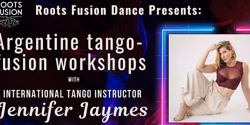 Roots Fusion Presents Tango Workshops with Jennifer Jaymes!