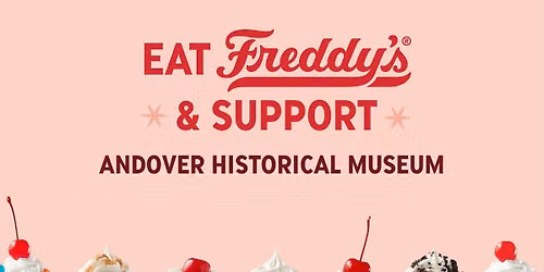 Freddy's GIVE BACK FUNDRAISER FOR Andover Historical Museum