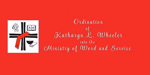 Ordination of Katharyn L. Wheeler into the Ministry of Word and Service