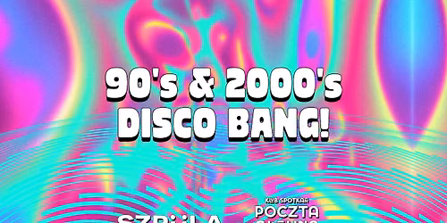 90's & 2000's DISCO BANG! by SZPULA! w Klubie Spotka\u0144 Poczta G\u0142\u00f3wna Krak\u00f3w