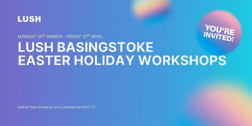 LUSH Basingstoke Easter Workshops
