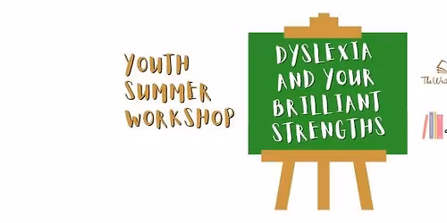 Youth Summer Workshop - DYSLEXIA & YOUR BRILLIANT STRENGTHS