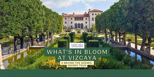 What\u2019s in Bloom at Vizcaya: A Behind the Scenes Guided Tour