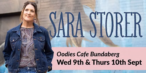 Sara Storer WEDNESDAY Oodies Cafe Bundaberg *SELLING FAST*