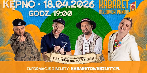 18.04.2026 K\u0119pno \u2022 Kabaret M\u0142odych Pan\u00f3w \u201eZ \u017cartami nie ma \u017cart\u00f3w"