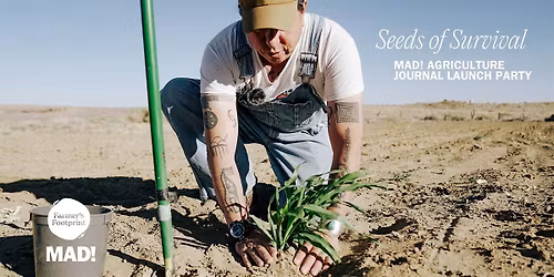Seeds of Survival: Farmers Footprint + Mad Ag Journal Issue 15 Launch Party