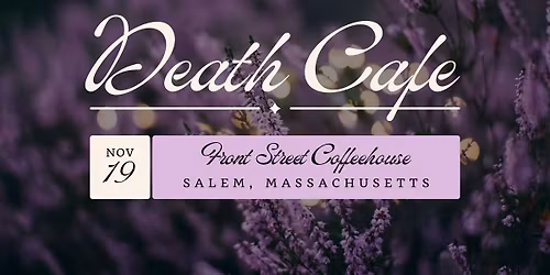 Death Cafe ~ Salem, MA