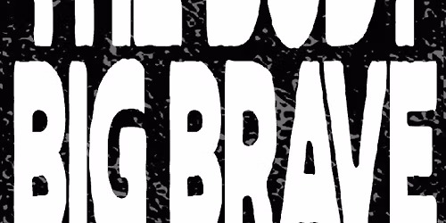 The Body & Big Brave