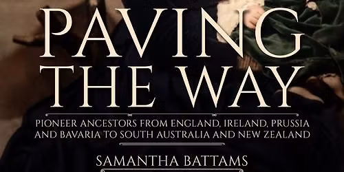 Local History Book Launch: Paving the Way: Pioneer Ancestors from England, Ireland, Prussia and Bavaria to South Australia and New Zealand
