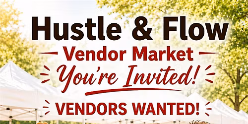 Hustle & Flow Vendor Market | Vendors Wanted!
