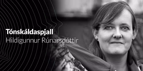 T\u00f3nsk\u00e1ldaspjall \/ Hildigunnur R\u00fanarsd\u00f3ttir