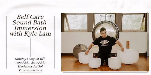 Self Care Sound Bath Immersion with Kyle Lam (Tucson, Arizona)