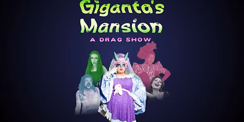 Giganta's Mansion: A Drag Show