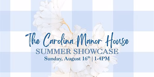 The Carolina Manor House's Summer Showcase