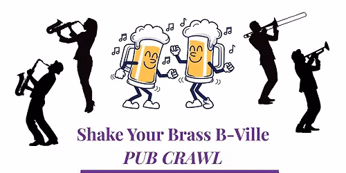 Pub Crawl - Shake Your Brass B-Ville