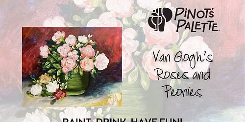 Van Gogh\u2019s Roses and Peonies Paint and Sip