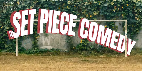 SET PIECE COMEDY SHOW