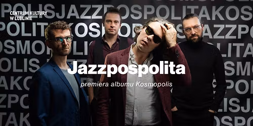 Lublin Jazz prezentuje: Jazzpospolita \u2013 premiera albumu Kosmopolis