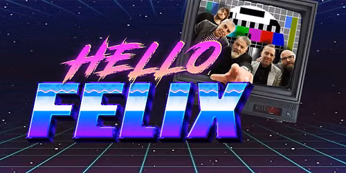 Hello Felix - Ultimate 80's Tribute band