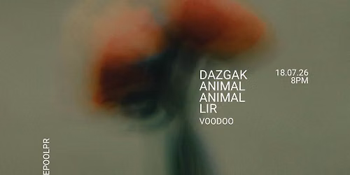 DAZGAK! + Animal Animal w\/ Lir