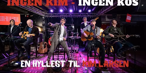 INGEN KIM, INGEN KOS - en hyllest til Kim Larsen 