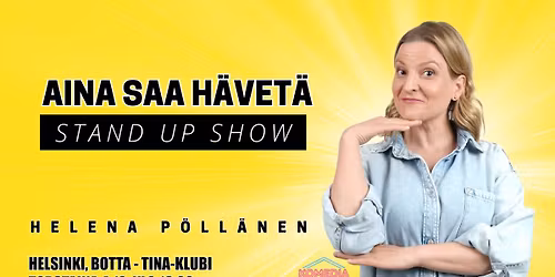 Helena P\u00f6ll\u00e4nen: Aina saa h\u00e4vet\u00e4 -stand up sohw \/ Helsinki