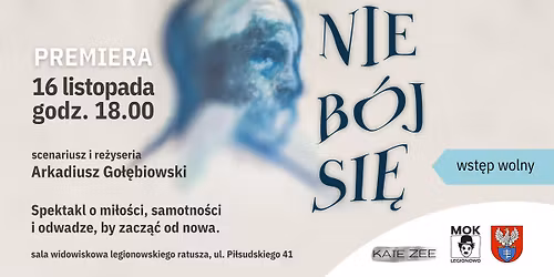 Premiera spektaklu "Nie b\u00f3j si\u0119" Arkadiusza Go\u0142\u0119biowskiego