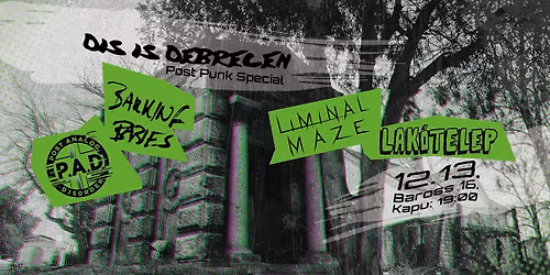 Dis is Debrecen vol.17 \u2013 PostPunk Special \u2013 Barking Babies, Lak\u00f3telep, Liminal Maze, P.A.D. | 12.13.