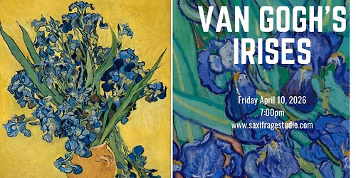 Friday April 10th 2026- Van Gogh's Irises