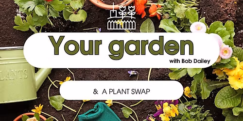 Gardening with Bob & A Plant Swap