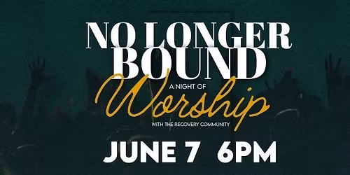 No Longer Bound: A Night of Worship with the Recovery Community